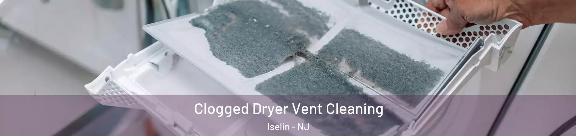  Clogged Dryer Vent Cleaning Iselin - NJ