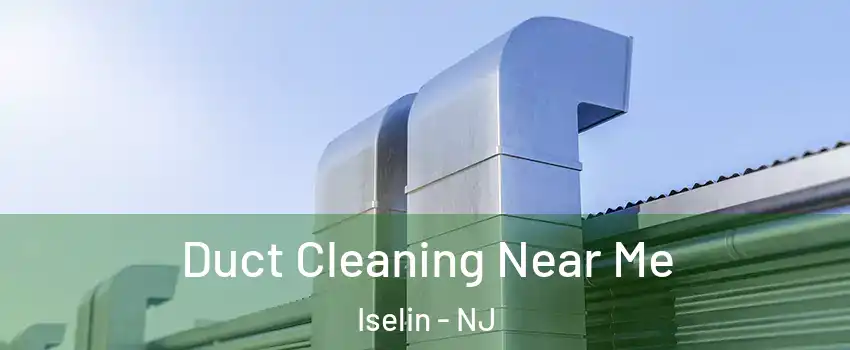  Duct Cleaning Near Me Iselin - NJ