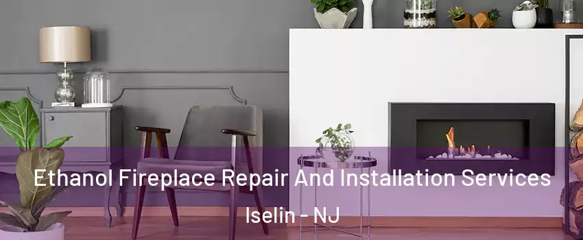  Ethanol Fireplace Repair And Installation Services Iselin - NJ