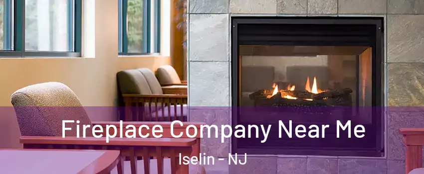  Fireplace Company Near Me Iselin - NJ