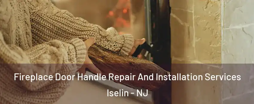  Fireplace Door Handle Repair And Installation Services Iselin - NJ