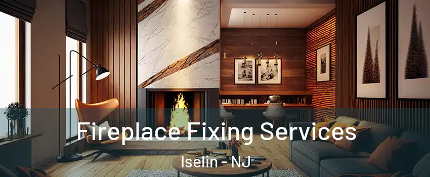  Fireplace Fixing Services Iselin - NJ