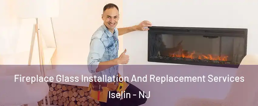  Fireplace Glass Installation And Replacement Services Iselin - NJ