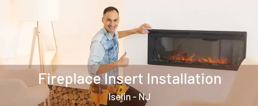  Fireplace Insert Installation Iselin - NJ