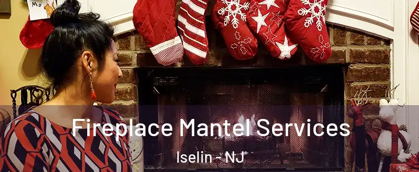  Fireplace Mantel Services Iselin - NJ