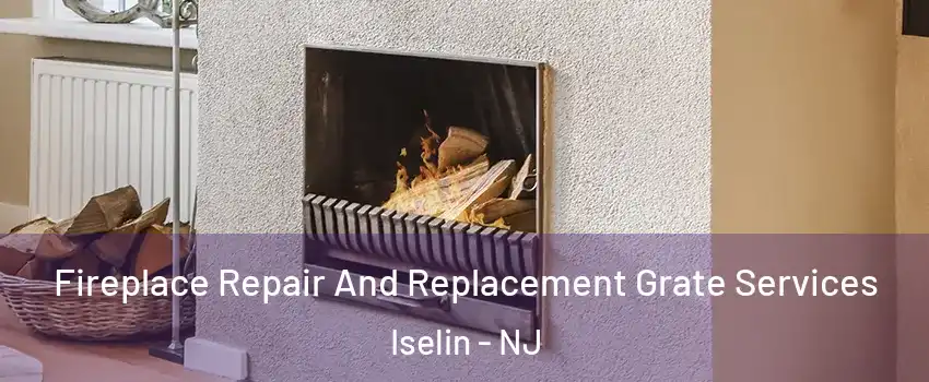  Fireplace Repair And Replacement Grate Services Iselin - NJ