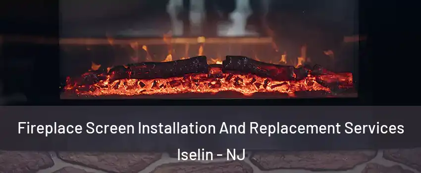  Fireplace Screen Installation And Replacement Services Iselin - NJ