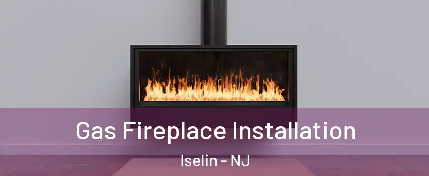 Gas Fireplace Installation Iselin - NJ