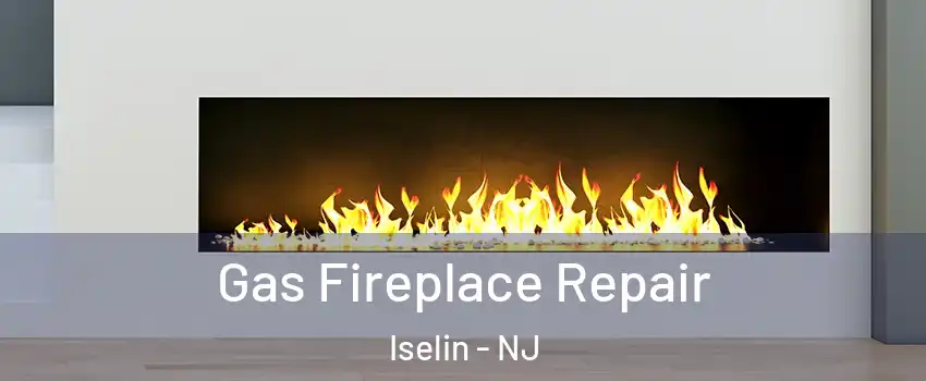  Gas Fireplace Repair Iselin - NJ