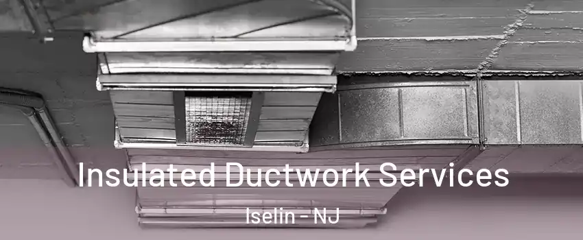  Insulated Ductwork Services Iselin - NJ
