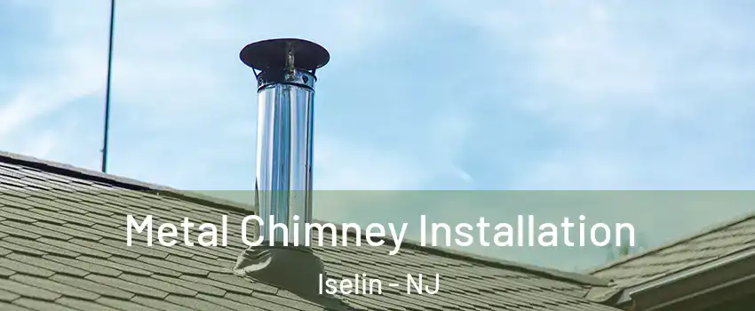  Metal Chimney Installation Iselin - NJ
