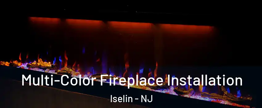  Multi-Color Fireplace Installation Iselin - NJ