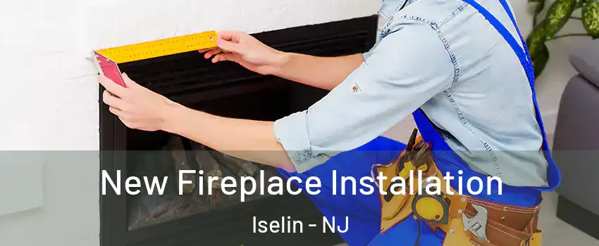  New Fireplace Installation Iselin - NJ