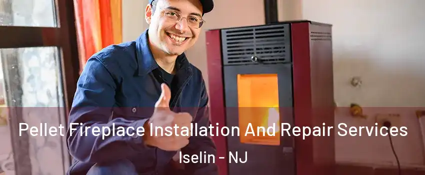  Pellet Fireplace Installation And Repair Services Iselin - NJ