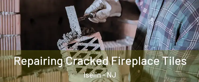  Repairing Cracked Fireplace Tiles Iselin - NJ