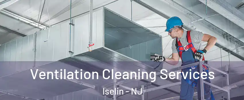  Ventilation Cleaning Services Iselin - NJ